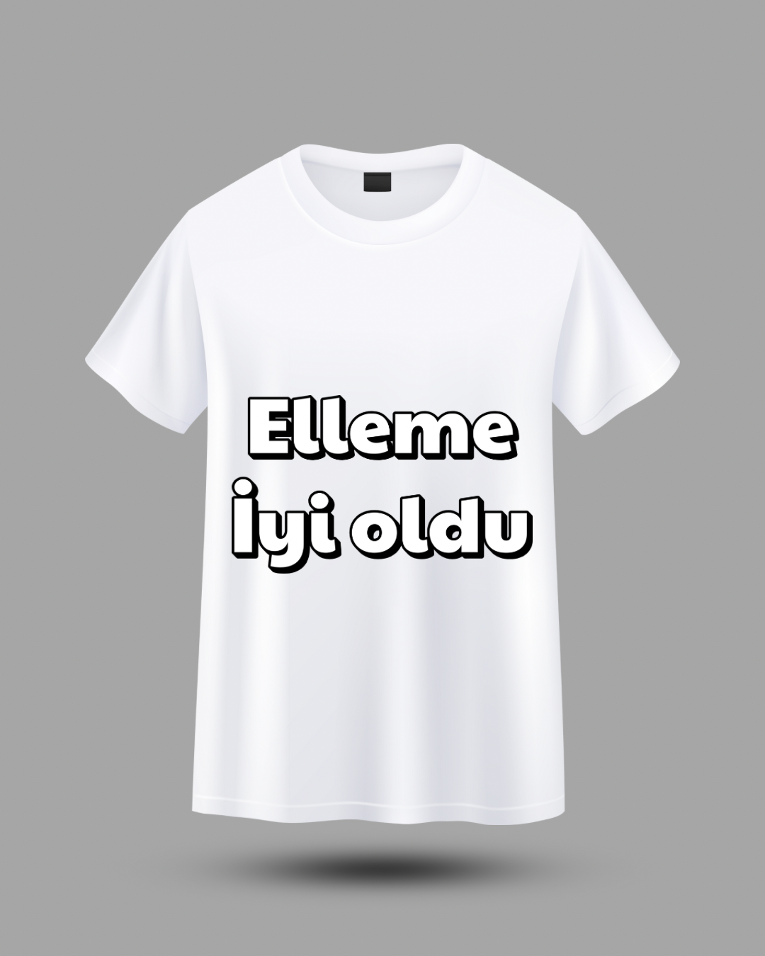 Elleme iyi oldu t-shirt